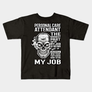 Personal Care Attendant T Shirt - The Hardest Part Gift Item Tee Kids T-Shirt